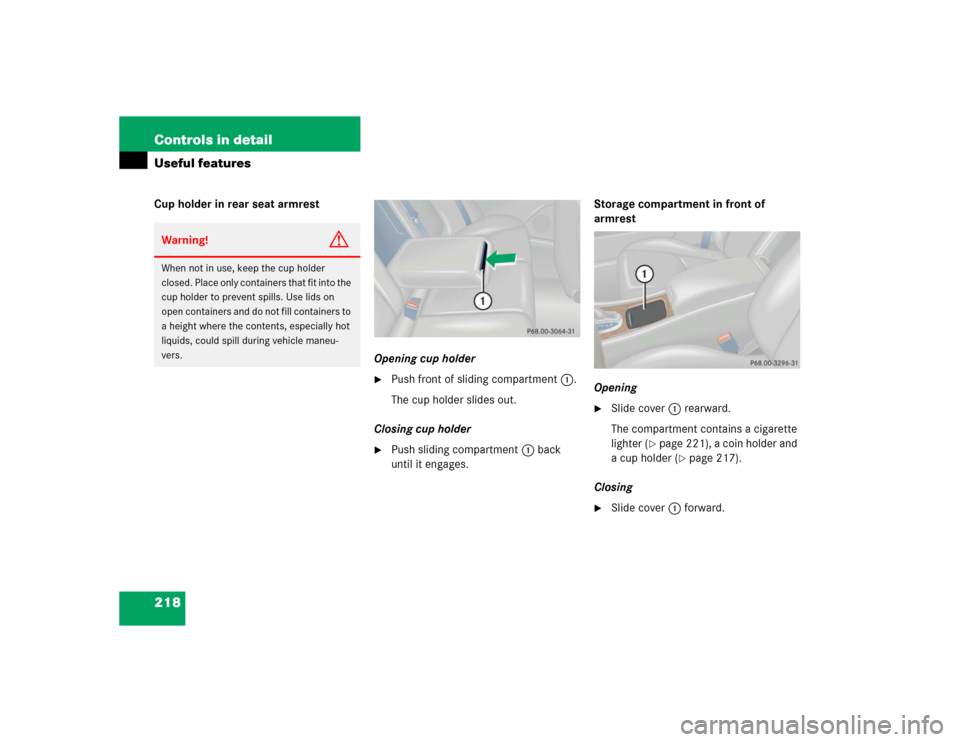 MERCEDES-BENZ C230 KOMPRESSOR SPORT 2004 W203 Owners Manual 218 Controls in detailUseful featuresCup holder in rear seat armrest
Opening cup holder

Push front of sliding compartment1.
The cup holder slides out.
Closing cup holder

Push sliding compartment1 
