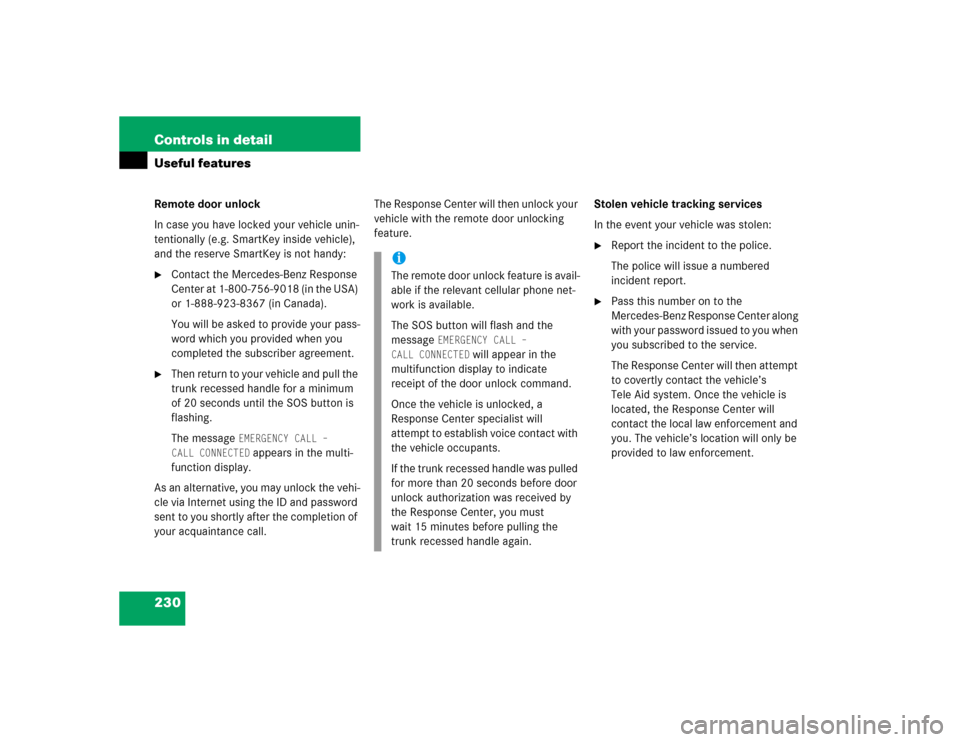 MERCEDES-BENZ C320 2004 W203 Owners Manual 230 Controls in detailUseful featuresRemote door unlock
In case you have locked your vehicle unin-
tentionally (e.g. SmartKey inside vehicle), 
and the reserve SmartKey is not handy:
Contact the Merc