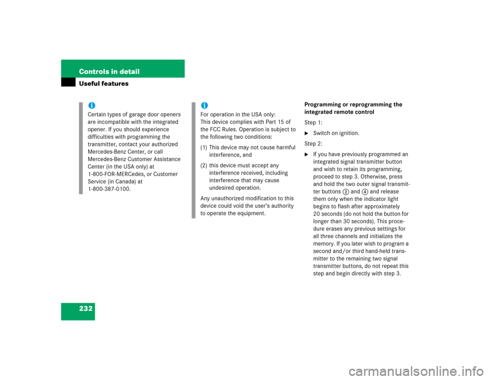 MERCEDES-BENZ C320 2004 W203 Owners Manual 232 Controls in detailUseful features
Programming or reprogramming the 
integrated remote control
Step 1:
Switch on ignition.
Step 2:

If you have previously programmed an 
integrated signal transmi