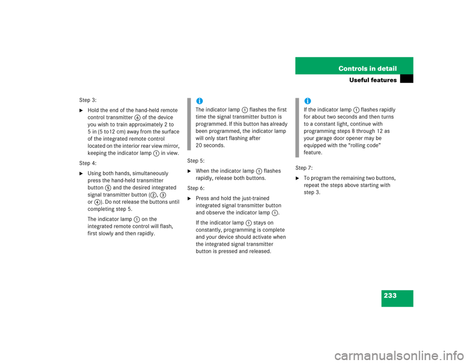 MERCEDES-BENZ C230 KOMPRESSOR SPORT 2004 W203 User Guide 233 Controls in detail
Useful features
Step 3:
Hold the end of the hand-held remote 
control transmitter6 of the device 
you wish to train approximately 2 to 
5 in (5 to12 cm) away from the surface 
