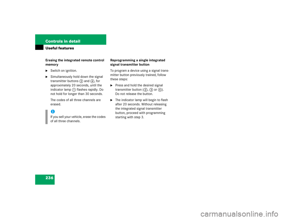 MERCEDES-BENZ C230 KOMPRESSOR SPORT 2004 W203 User Guide 236 Controls in detailUseful featuresErasing the integrated remote control 
memory
Switch on ignition.

Simultaneously hold down the signal 
transmitter buttons2 and 4, for 
approximately 20 seconds