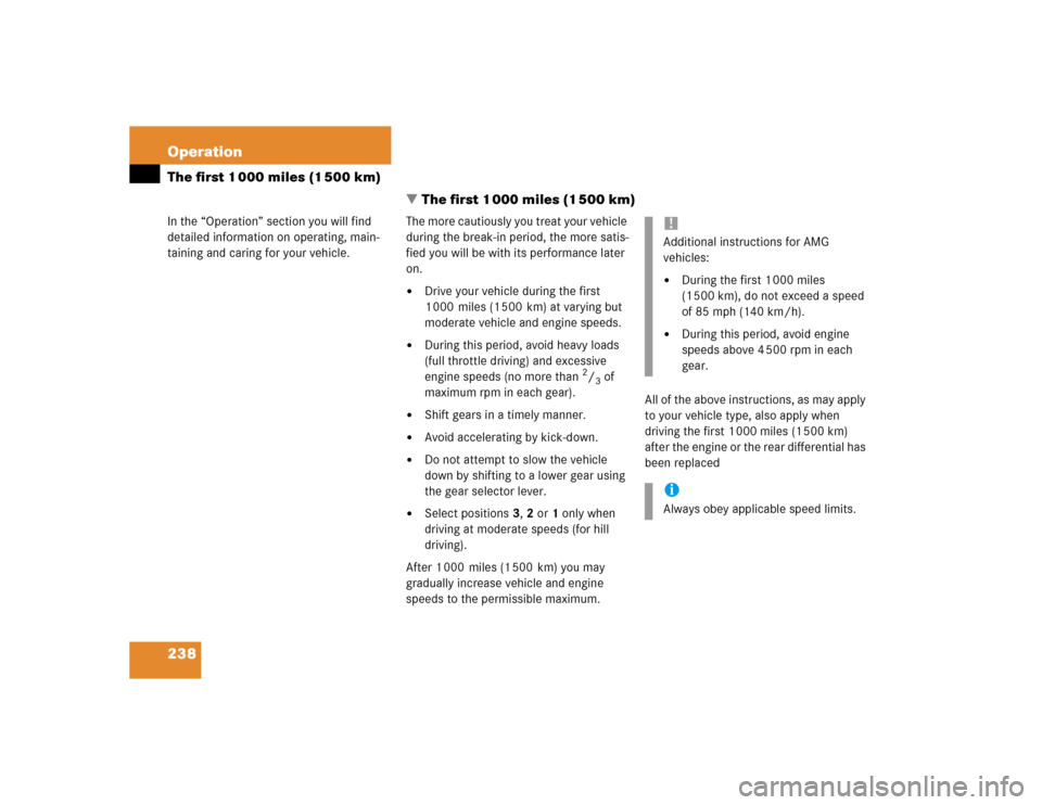 MERCEDES-BENZ C32AMG 2004 W203 Owners Manual 238 OperationThe first 1 000 miles (1 500 km)
In the “Operation” section you will find 
detailed information on operating, main-
taining and caring for your vehicle.
The first 1 000 miles (1 500 