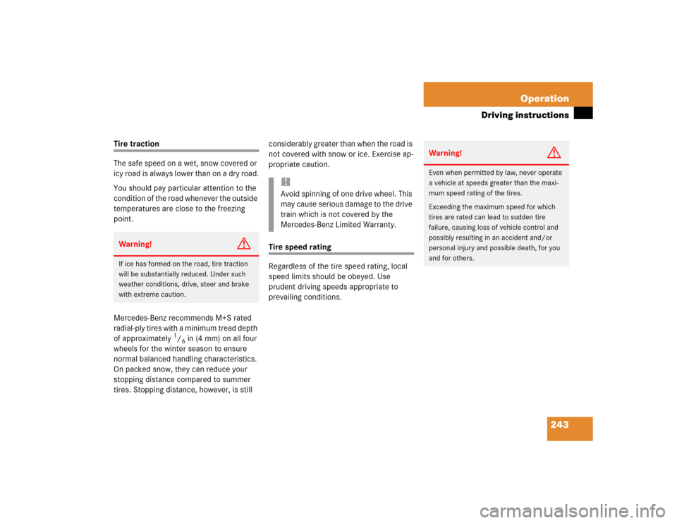 MERCEDES-BENZ C230 KOMPRESSOR SPORT 2004 W203 Service Manual 243 Operation
Driving instructions
Tire traction
The safe speed on a wet, snow covered or 
icy road is always lower than on a dry road.
You should pay particular attention to the 
condition of the roa