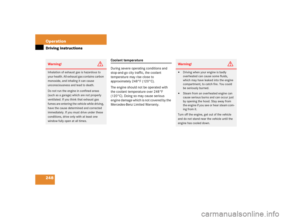 MERCEDES-BENZ C320 2004 W203 Owners Manual 248 OperationDriving instructions
Coolant temperature
During severe operating conditions and 
stop-and-go city traffic, the coolant 
temperature may rise close to 
approximately 248°F (120°C).
The e