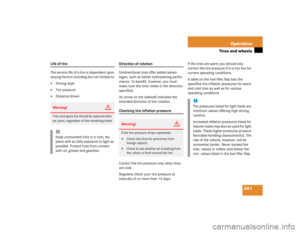 MERCEDES-BENZ C230 KOMPRESSOR SPORT 2004 W203 Owners Manual 261 Operation
Tires and wheels
Life of tire
The service life of a tire is dependent upon 
varying factors including but not limited to:
Driving style

Tire pressure

Distance driven
Direction of ro