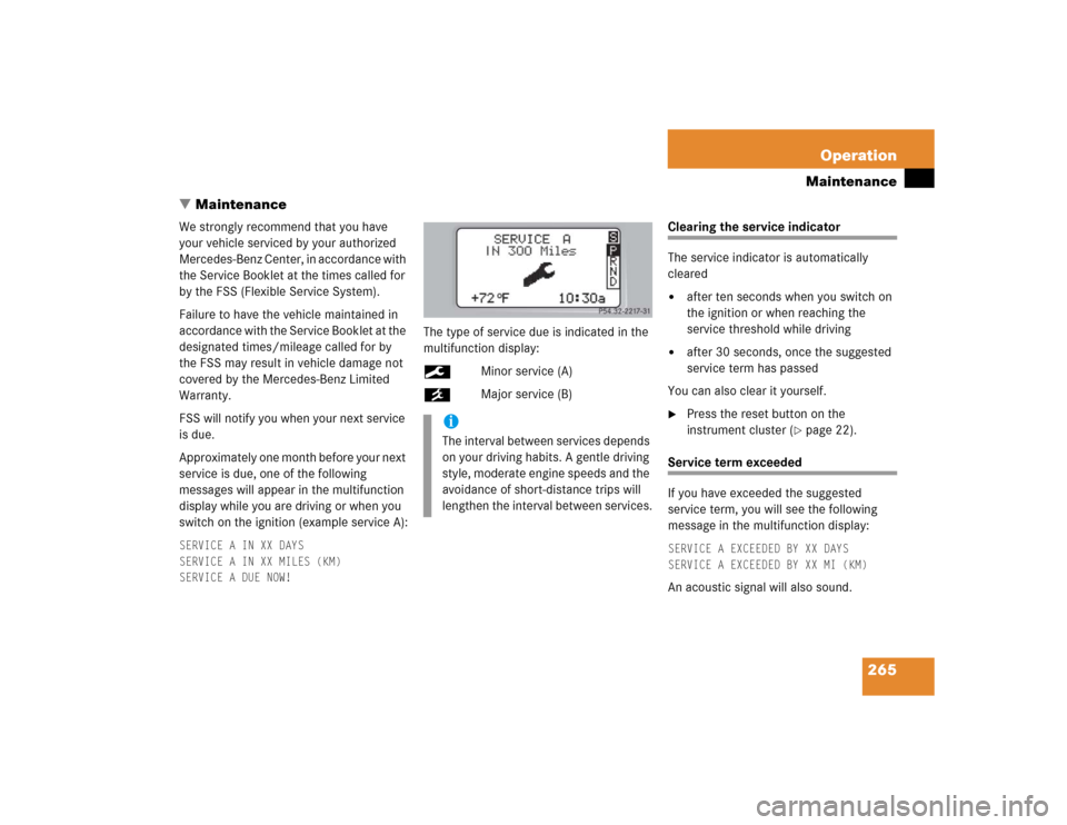 MERCEDES-BENZ C320 2004 W203 Owners Manual 265 Operation
Maintenance
Maintenance
We strongly recommend that you have 
your vehicle serviced by your authorized 
Mercedes-Benz Center, in accordance with 
the Service Booklet at the times called 