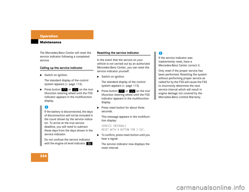 MERCEDES-BENZ C240 4MATIC 2004 W203 Owners Manual 266 OperationMaintenanceThe Mercedes-Benz Center will reset the 
service indicator following a completed 
service.Calling up the service indicator
Switch on ignition.
The standard display of the cont