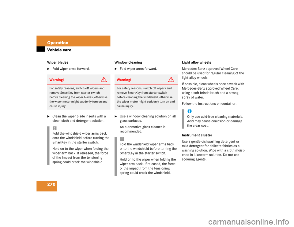 MERCEDES-BENZ C320 2004 W203 Owners Manual 270 OperationVehicle careWiper blades
Fold wiper arms forward.

Clean the wiper blade inserts with a 
clean cloth and detergent solution.Window cleaning

Fold wiper arms forward.

Use a window cle