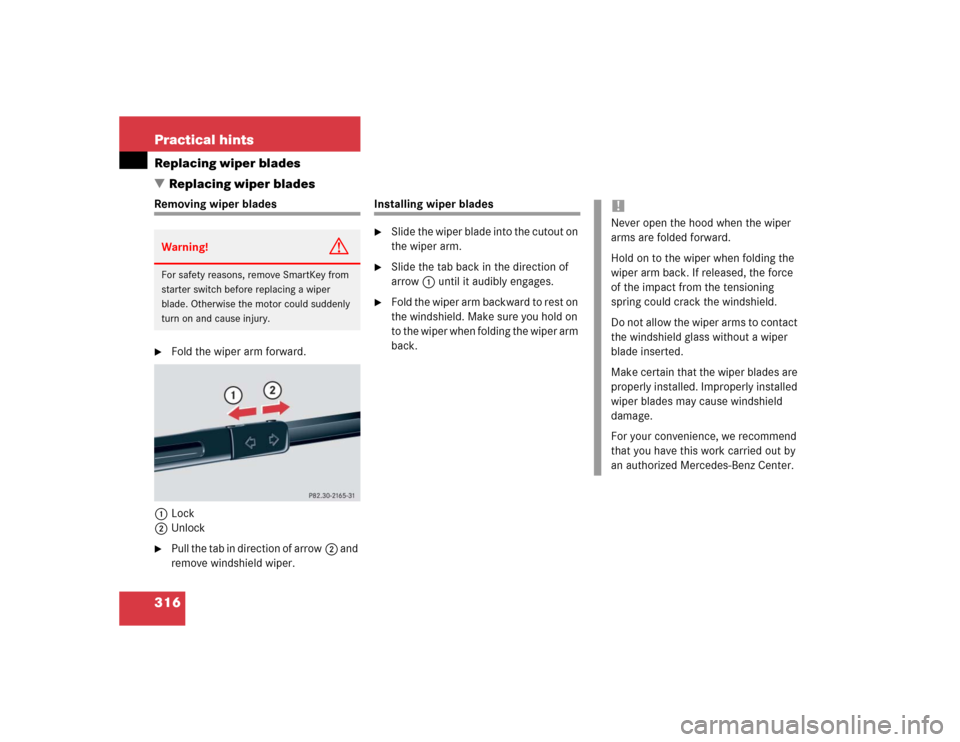 MERCEDES-BENZ C320 2004 W203 Owners Manual 316 Practical hintsReplacing wiper blades
Replacing wiper bladesRemoving wiper blades
Fold the wiper arm forward.
1Lock
2Unlock

Pull the tab in direction of arrow2 and 
remove windshield wiper.
In