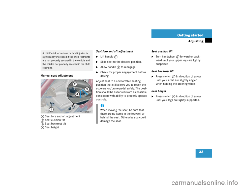 MERCEDES-BENZ C320 2004 W203 Owners Manual 33 Getting started
Adjusting
Manual seat adjustment
1Seat fore and aft adjustment
2Seat cushion tilt
3Seat backrest tilt
4Seat heightSeat fore and aft adjustment

Lift handle1.

Slide seat to the de