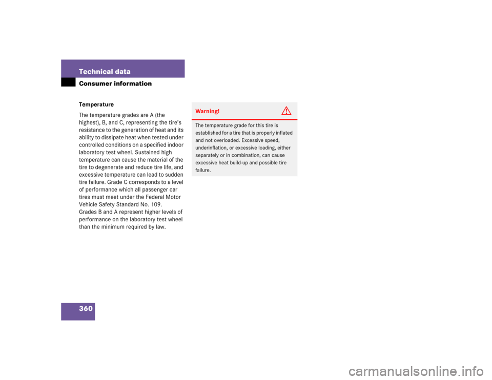 MERCEDES-BENZ C240 4MATIC 2004 W203 Owners Guide 360 Technical dataConsumer informationTemperature
The temperature grades are A (the 
highest), B, and C, representing the tire’s 
resistance to the generation of heat and its 
ability to dissipate h