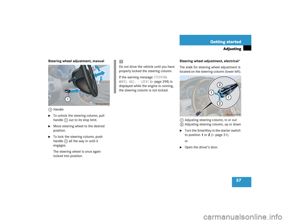 MERCEDES-BENZ C230 KOMPRESSOR SPORT 2004 W203 Owners Manual 37 Getting started
Adjusting
Steering wheel adjustment, manual
1Handle
To unlock the steering column, pull 
handle1 out to its stop limit.

Move steering wheel to the desired 
position.

To lock th