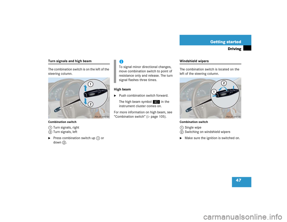 MERCEDES-BENZ C230 KOMPRESSOR SPORT 2004 W203 Service Manual 47 Getting started
Driving
Turn signals and high beam
The combination switch is on the left of the 
steering column.Combination switch1Turn signals, right
2Turn signals, left
Press combination switch