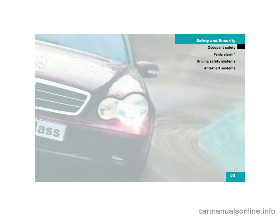 MERCEDES-BENZ C230 KOMPRESSOR SPORT 2004 W203 Owners Manual 53 Safety and Security
Occupant safety
Panic alarm*
Driving safety systems
Anti-theft systems 