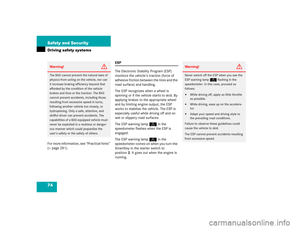 MERCEDES-BENZ C320 2004 W203 Manual PDF 74 Safety and SecurityDriving safety systemsFor more information, see “Practical hints” 
(page 281).
ESP
The Electronic Stability Program (ESP) 
monitors the vehicles traction (force of 
adhesiv