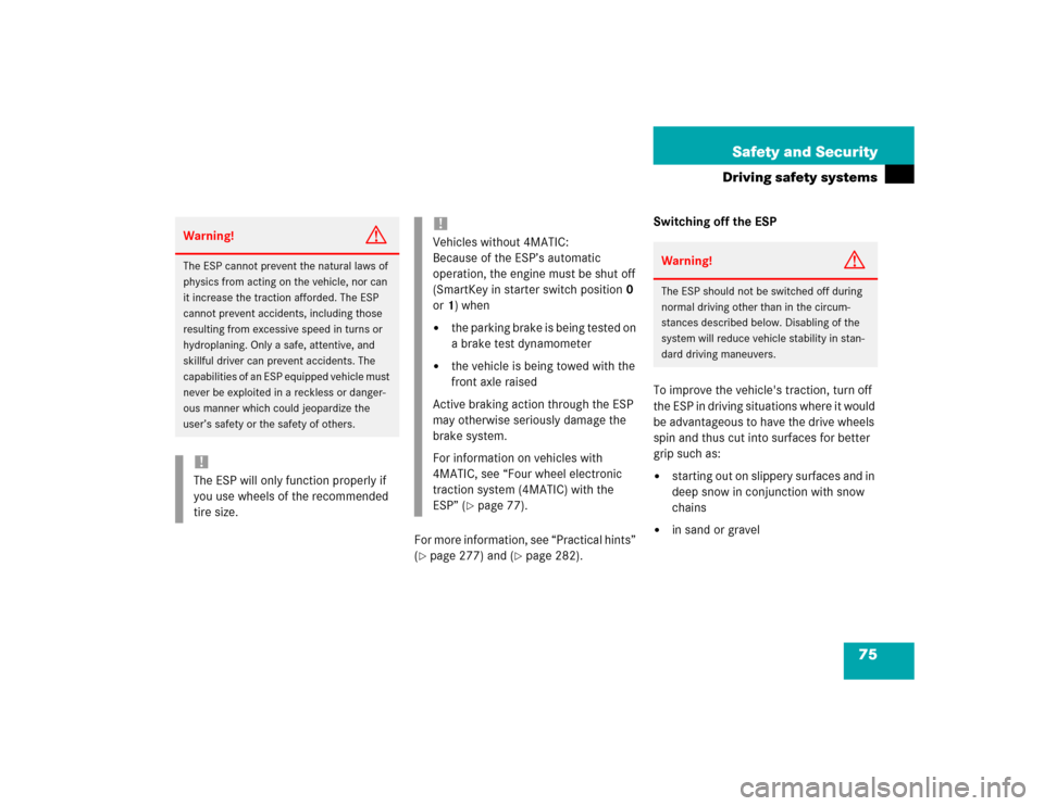 MERCEDES-BENZ C320 2004 W203 Manual PDF 75 Safety and Security
Driving safety systems
For more information, see “Practical hints” 
(page 277) and (
page 282).Switching off the ESP
To improve the vehicles traction, turn off 
the ESP i