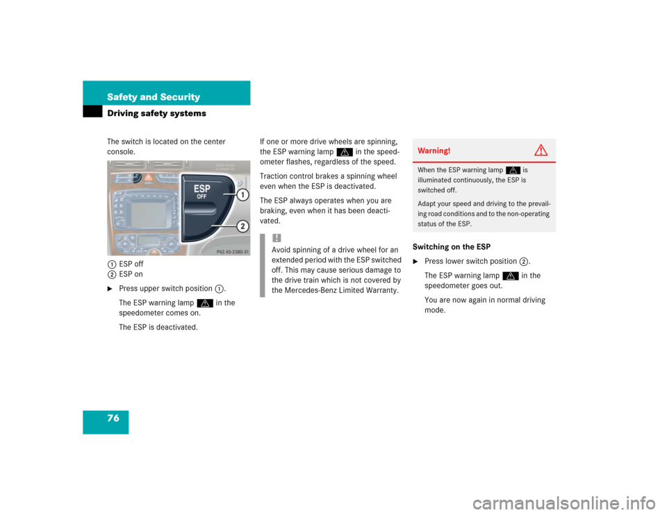 MERCEDES-BENZ C320 2004 W203 Manual PDF 76 Safety and SecurityDriving safety systemsThe switch is located on the center 
console.
1ESP off
2ESP on
Press upper switch position1.
The ESP warning lampv in the 
speedometer comes on.
The ESP is