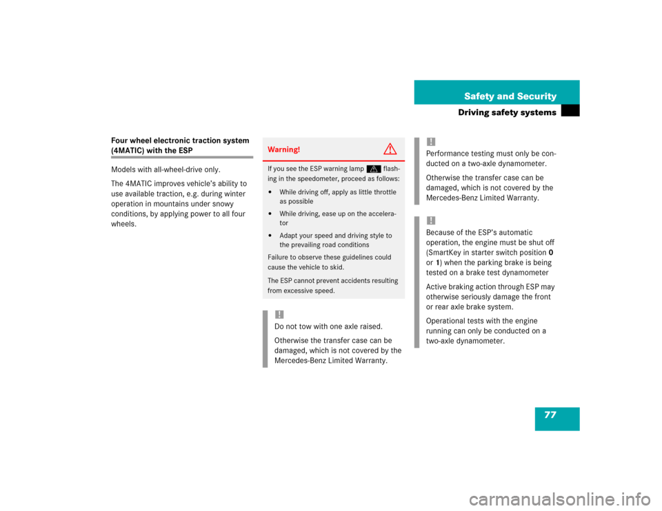MERCEDES-BENZ C320 2004 W203 Manual PDF 77 Safety and Security
Driving safety systems
Four wheel electronic traction system (4MATIC) with the ESP
Models with all-wheel-drive only.
The 4MATIC improves vehicle’s ability to 
use available tr