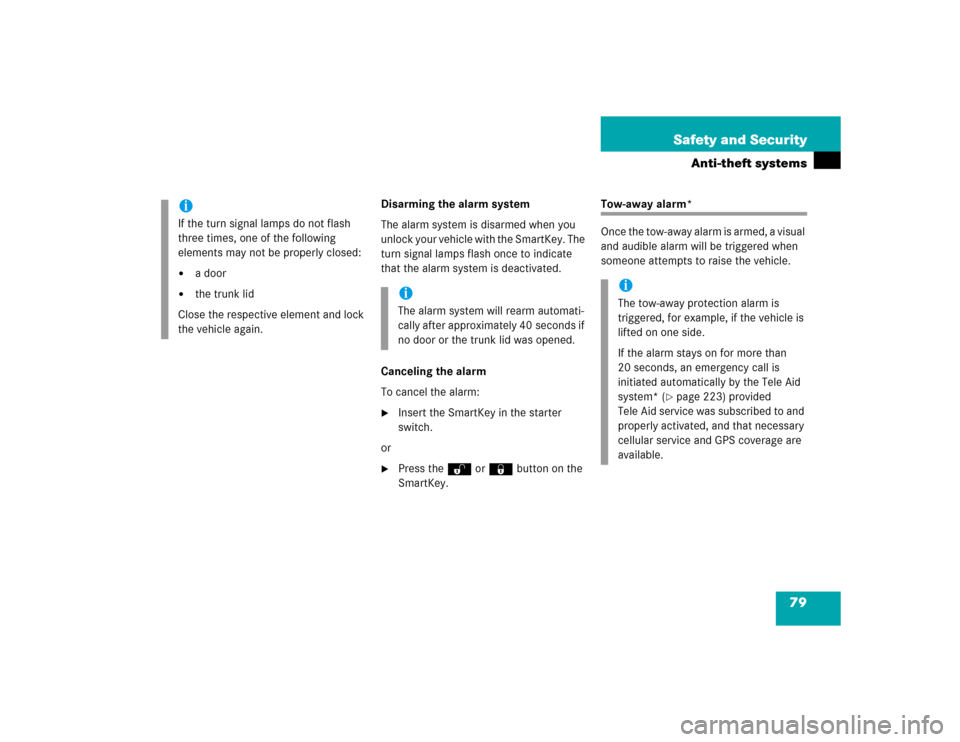 MERCEDES-BENZ C240 4MATIC 2004 W203 Owners Manual 79 Safety and Security
Anti-theft systems
Disarming the alarm system
The alarm system is disarmed when you 
unlock your vehicle with the SmartKey. The 
turn signal lamps flash once to indicate 
that t