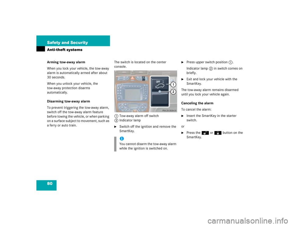 MERCEDES-BENZ C320 2004 W203 Manual PDF 80 Safety and SecurityAnti-theft systemsArming tow-away alarm
When you lock your vehicle, the tow-away 
alarm is automatically armed after about 
30 seconds.
When you unlock your vehicle, the 
tow-awa