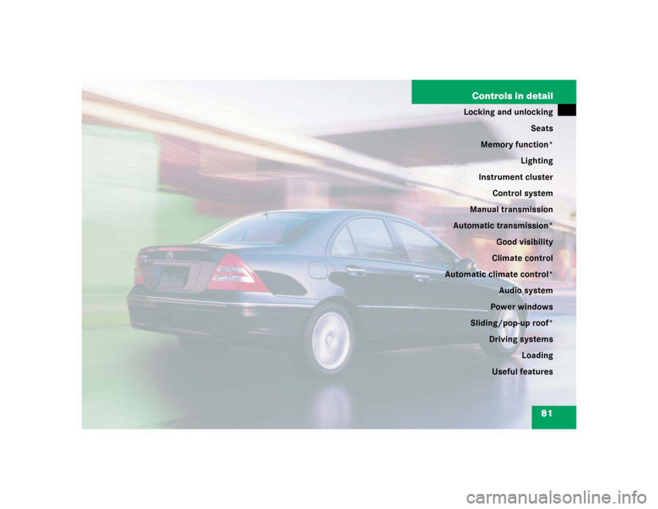 MERCEDES-BENZ C32AMG 2004 W203 Manual Online 81 Controls in detail
Locking and unlocking
Seats
Memory function*
Lighting
Instrument cluster
Control system
Manual transmission
Automatic transmission*
Good visibility
Climate control
Automatic clim