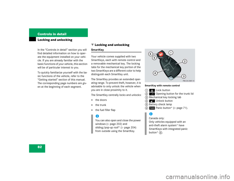 MERCEDES-BENZ C240 4MATIC 2004 W203 Owners Manual 82 Controls in detailLocking and unlocking
In the “Controls in detail” section you will 
find detailed information on how to oper-
ate the equipment installed on your vehi-
cle. If you are alread