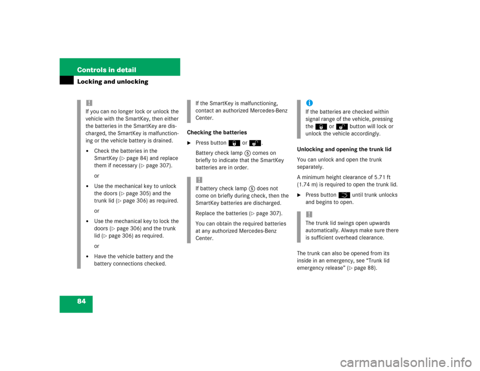 MERCEDES-BENZ C320 2004 W203 Manual Online 84 Controls in detailLocking and unlocking
Checking the batteries
Press button‹ orŒ.
Battery check lamp5 comes on 
briefly to indicate that the SmartKey 
batteries are in order.Unlocking and openi