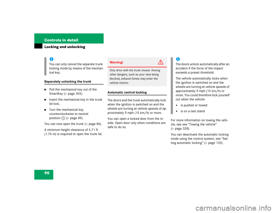 MERCEDES-BENZ C320 2004 W203 Manual Online 90 Controls in detailLocking and unlockingSeparately unlocking the trunk
Pull the mechanical key out of the 
SmartKey (
page 305).

Insert the mechanical key in the trunk 
lid lock.

Turn the mech