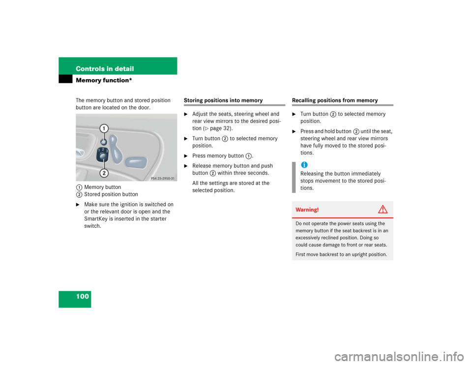 MERCEDES-BENZ C320 2004 W203 Service Manual 100 Controls in detailMemory function*The memory button and stored position 
button are located on the door.
1Memory button
2Stored position button
Make sure the ignition is switched on 
or the relev