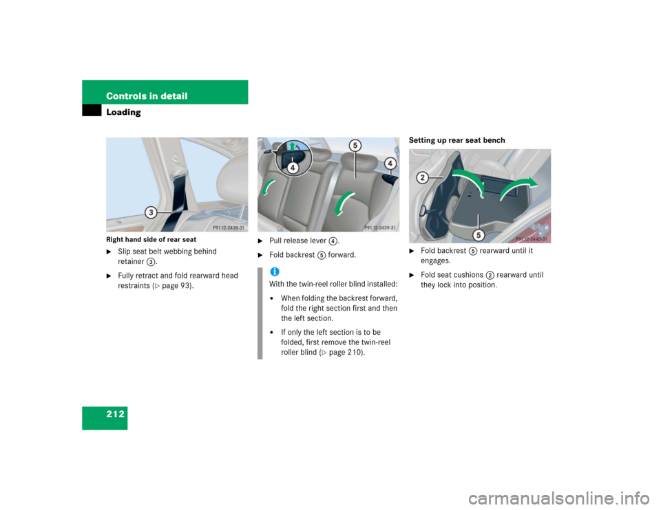 MERCEDES-BENZ C240 4MATIC WAGON 2004 S203 Owners Manual 212 Controls in detailLoadingRight hand side of rear seat
Slip seat belt webbing behind 
retainer3.

Fully retract and fold rearward head 
restraints (
page 93).

Pull release lever4.

Fold backr