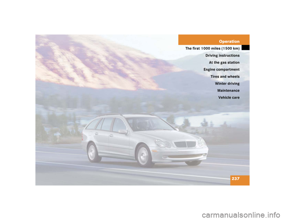 MERCEDES-BENZ C240 4MATIC WAGON 2004 S203 Owners Manual 237 Operation
The first 1 000 miles (1 500 km)
Driving instructions
At the gas station
Engine compartment
Tires and wheels
Winter driving
Maintenance
Vehicle care 