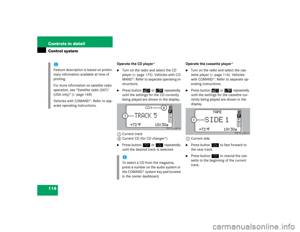 MERCEDES-BENZ C230 KOMPRESSOR COUPE 2004 CL203 Owners Manual 116 Controls in detailControl system
Operate the CD player*
Turn on the radio and select the CD 
player (
page 175). Vehicles with CO-
MAND*: Refer to separate operating in-
structions.

Press butt