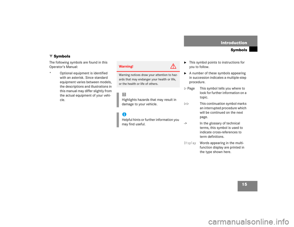 MERCEDES-BENZ C230 KOMPRESSOR COUPE 2004 CL203 Owners Manual 15 Introduction
Symbols
Symbols
The following symbols are found in this 
Operator’s Manual:
* Optional equipment is identified 
with an asterisk. Since standard 
equipment varies between models, 
t