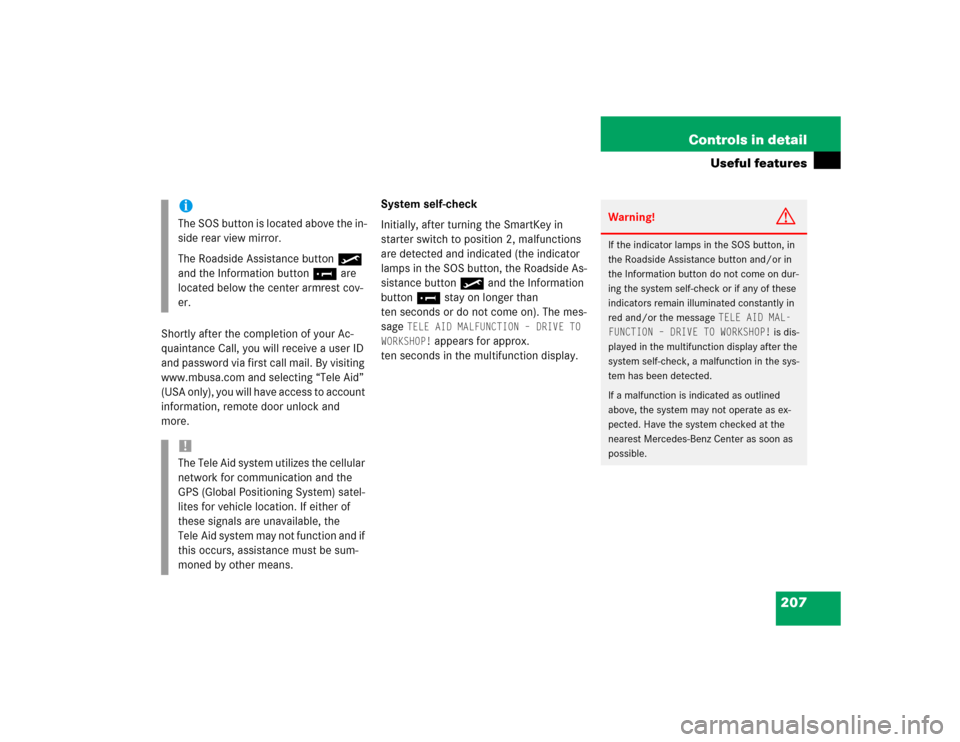 MERCEDES-BENZ C230 KOMPRESSOR COUPE 2004 CL203 Owners Manual 207 Controls in detail
Useful features
Shortly after the completion of your Ac-
quaintance Call, you will receive a user ID 
and password via first call mail. By visiting 
www.mbusa.com and selecting 