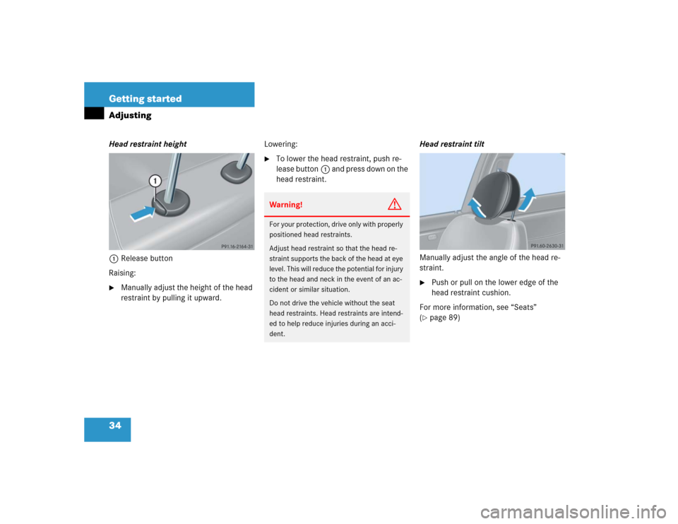 MERCEDES-BENZ C230 KOMPRESSOR COUPE 2004 CL203 Owners Guide 34 Getting startedAdjustingHead restraint height
1Release button
Raising:
Manually adjust the height of the head 
restraint by pulling it upward.Lowering:

To lower the head restraint, push re-
leas