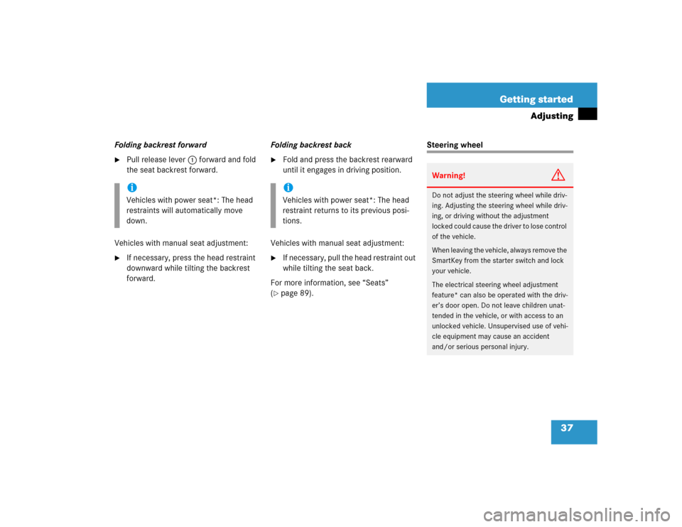 MERCEDES-BENZ C230 KOMPRESSOR COUPE 2004 CL203 Owners Manual 37 Getting started
Adjusting
Folding backrest forward
Pull release lever1 forward and fold 
the seat backrest forward.
Vehicles with manual seat adjustment:

If necessary, press the head restraint 
