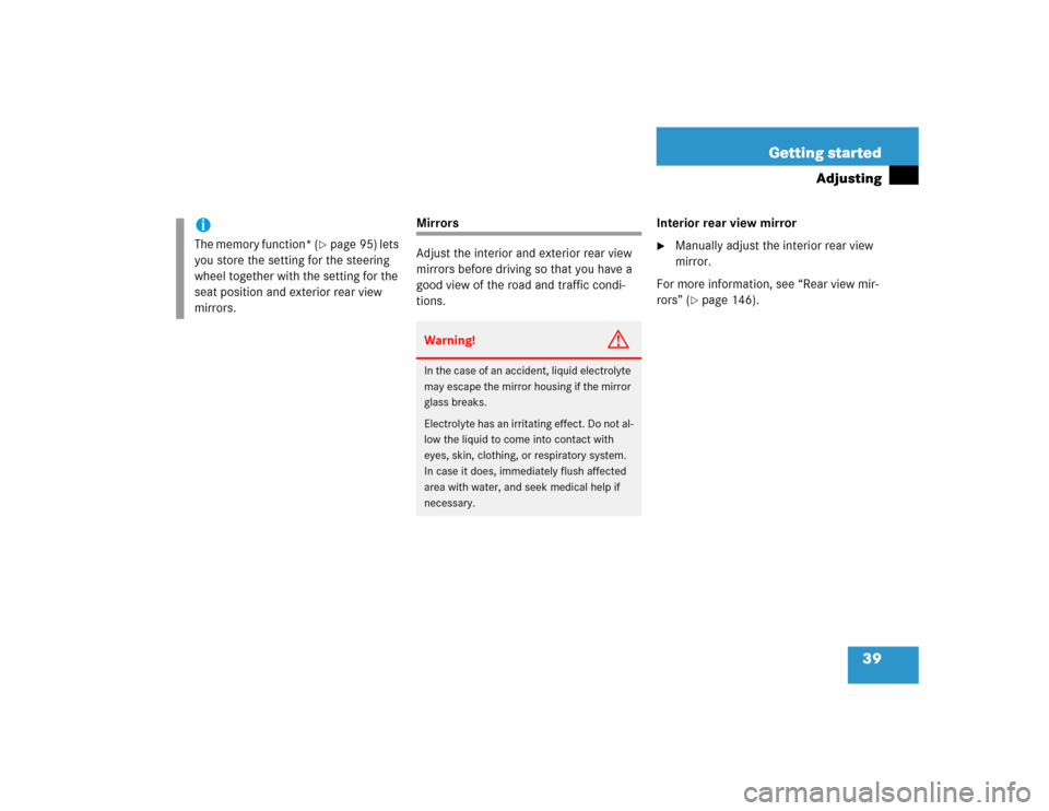 MERCEDES-BENZ C230 KOMPRESSOR COUPE 2004 CL203 Owners Guide 39 Getting started
Adjusting
Mirrors
Adjust the interior and exterior rear view 
mirrors before driving so that you have a 
good view of the road and traffic condi-
tions.Interior rear view mirror

M