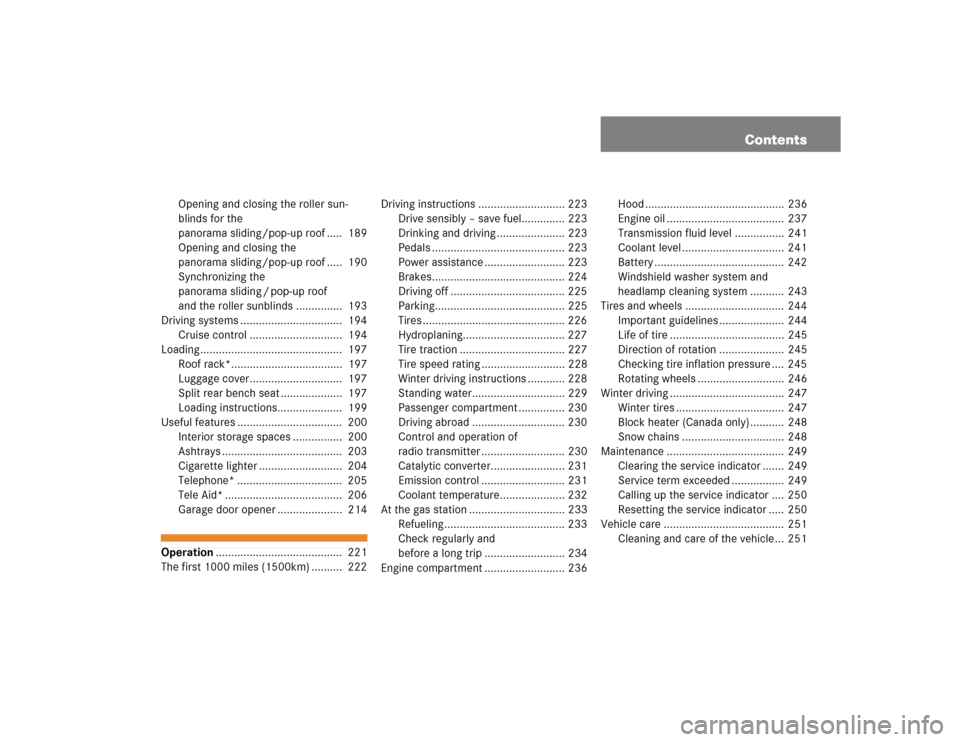 MERCEDES-BENZ C320 COUPE 2004 CL203 Owners Manual Contents
Opening and closing the roller sun-
blinds for the 
panorama sliding/pop-up roof .....  189
Opening and closing the 
panorama sliding/pop-up roof .....  190
Synchronizing the 
panorama slidin