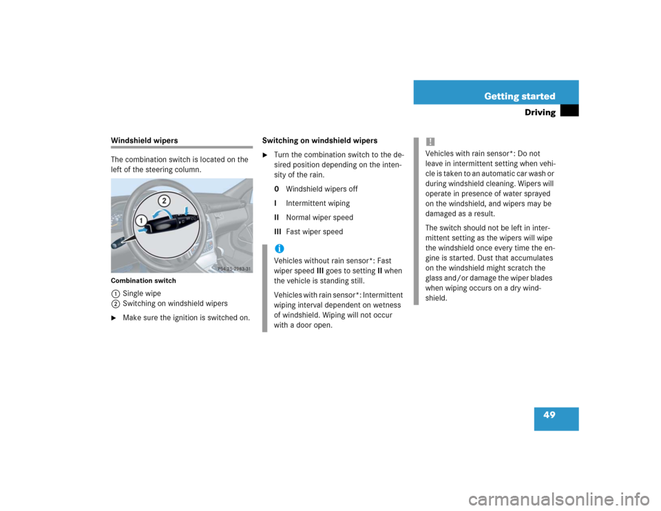 MERCEDES-BENZ C230 KOMPRESSOR COUPE 2004 CL203 Service Manual 49 Getting started
Driving
Windshield wipers
The combination switch is located on the 
left of the steering column.Combination switch1Single wipe
2Switching on windshield wipers 
Make sure the igniti