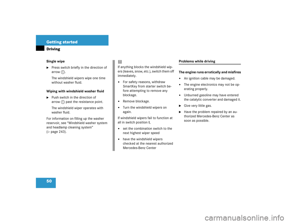 MERCEDES-BENZ C230 KOMPRESSOR COUPE 2004 CL203 Service Manual 50 Getting startedDrivingSingle wipe
Press switch briefly in the direction of 
arrow1.
The windshield wipers wipe one time 
without washer fluid.
Wiping with windshield washer fluid

Push switch in 