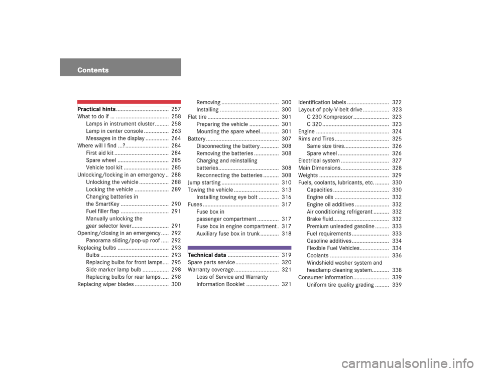MERCEDES-BENZ C320 COUPE 2004 CL203 Owners Manual ContentsPractical hints..................................  257
What to do if … ..................................  258
Lamps in instrument cluster .........  258
Lamp in center console .............