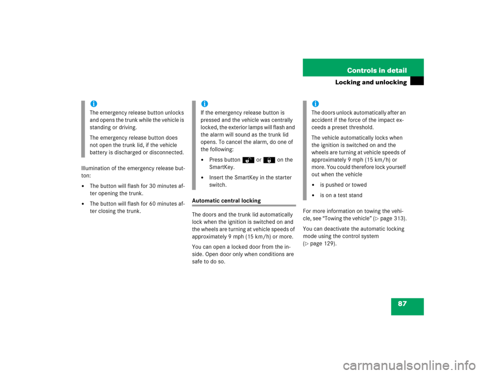 MERCEDES-BENZ C230 KOMPRESSOR COUPE 2004 CL203 Owners Manual 87 Controls in detail
Locking and unlocking
Illumination of the emergency release but-
ton:
The button will flash for 30 minutes af-
ter opening the trunk.

The button will flash for 60 minutes af-
