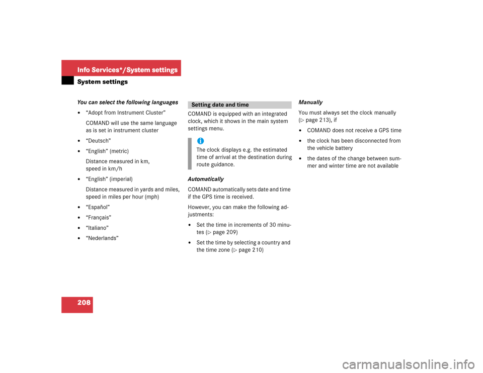 MERCEDES-BENZ C-Class 2004 W203 Comand Manual 208Info Services*/System settingsSystem settingsYou can select the following languages
“Adopt from Instrument Cluster”
COMAND will use the same language 
as is set in instrument cluster

“Deut