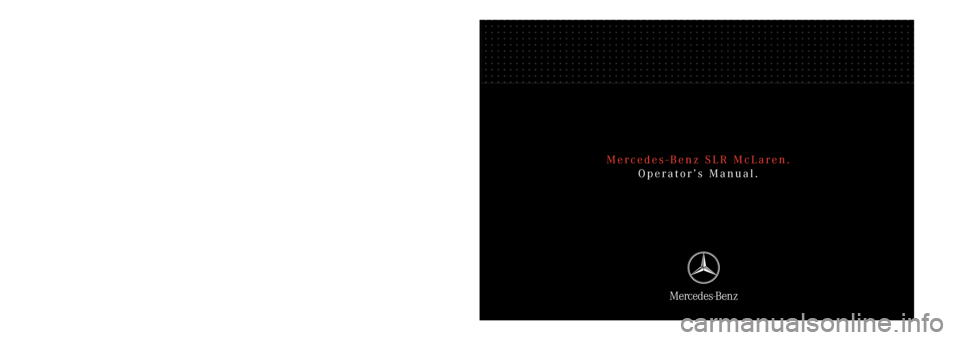 MERCEDES-BENZ SLR 2005 R199 Owners Manual Mercedes-Benz SLR McLaren.Operator’s Manual.
Mercedes-Benz SLR McLaren Operator’s Manual 