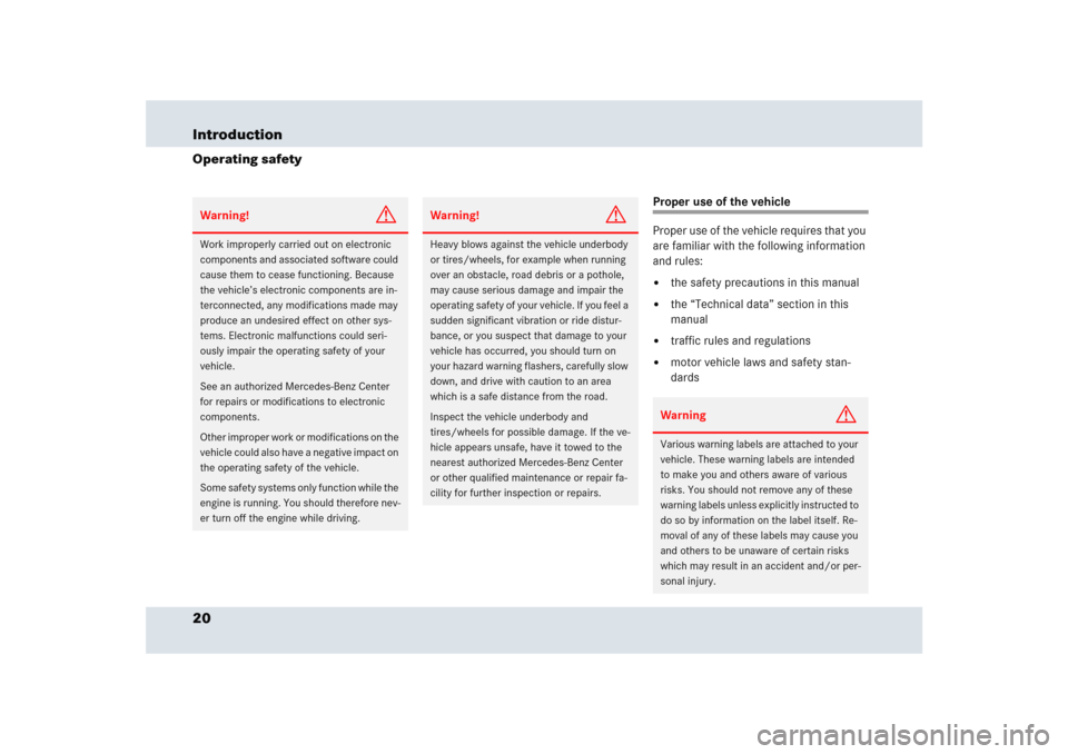 MERCEDES-BENZ SLR 2005 R199 Owners Guide 20 IntroductionOperating safety
Proper use of the vehicle
Proper use of the vehicle requires that you 
are familiar with the following information 
and rules:
the safety precautions in this manual


