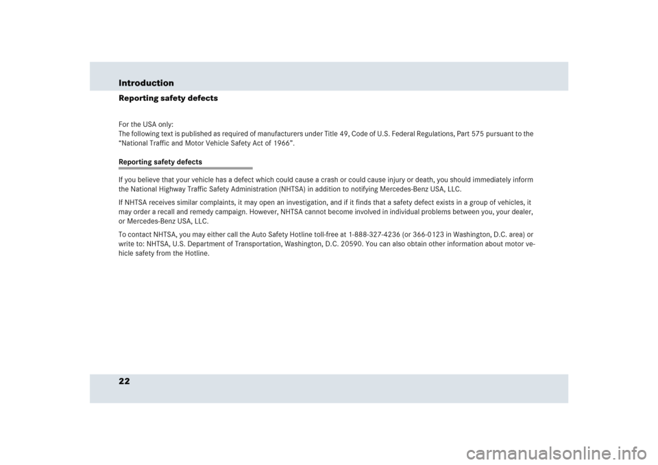 MERCEDES-BENZ SLR 2005 R199 Owners Guide 22 IntroductionReporting safety defectsFor the USA only:
The following text is published as required of manufacturers under Title 49, Code of U.S. Federal Regulations, Part 575 pursuant to the 
“Nat