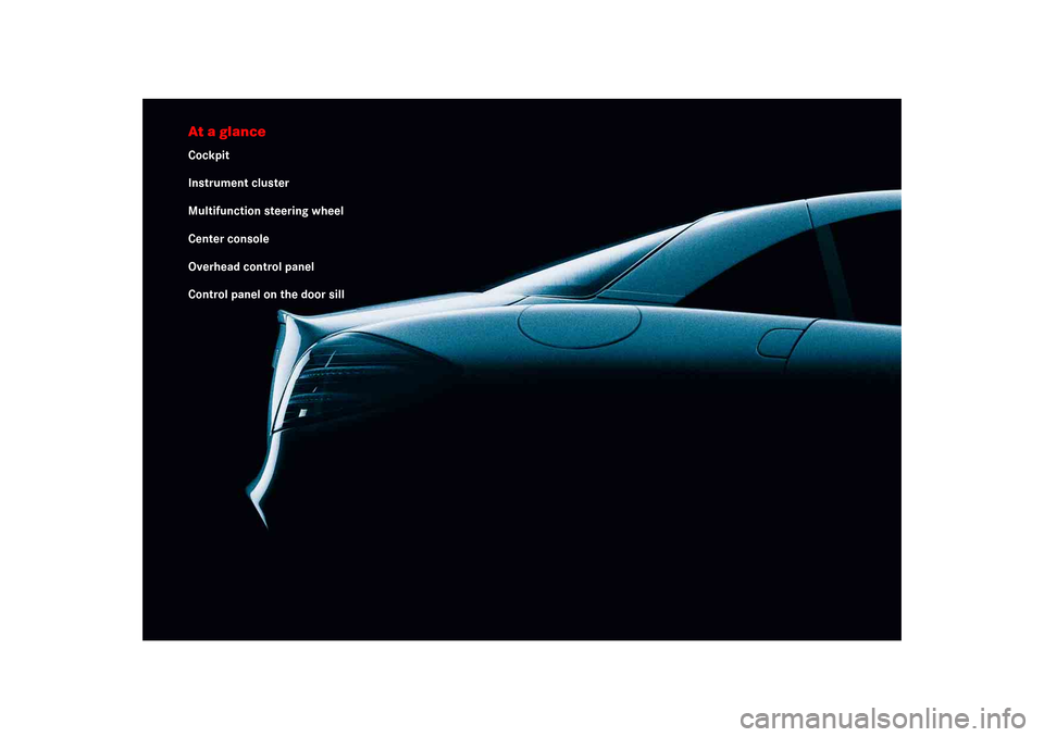 MERCEDES-BENZ SLR 2005 R199 Owners Manual At a glanceCockpit
Instrument cluster
Multifunction steering wheel
Center console
Overhead control panel
Control panel on the door sill 