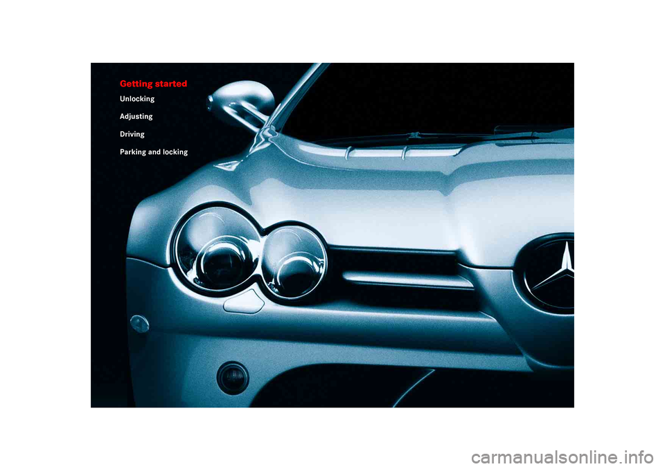 MERCEDES-BENZ SLR 2005 R199 Owners Guide Getting startedUnlocking
Adjusting
Driving
Parking and locking 