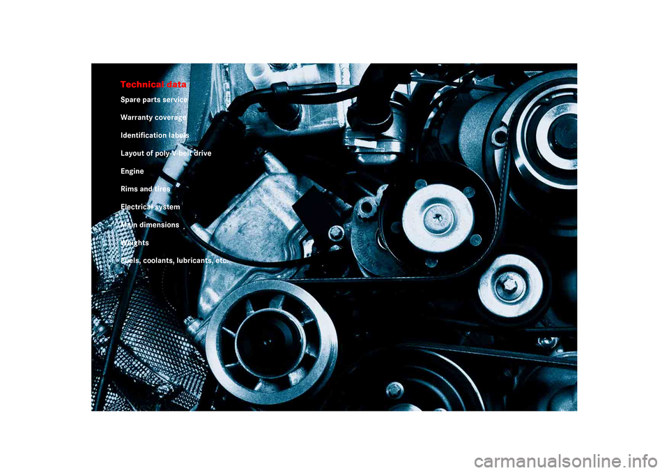 MERCEDES-BENZ SLR 2005 R199 Owners Manual Technical dataSpare parts service
Warranty coverage
Identification labels
Layout of poly-V-belt drive
Engine
Rims and tires
Electrical system
Main dimensions
Weights
Fuels, coolants, lubricants, etc. 