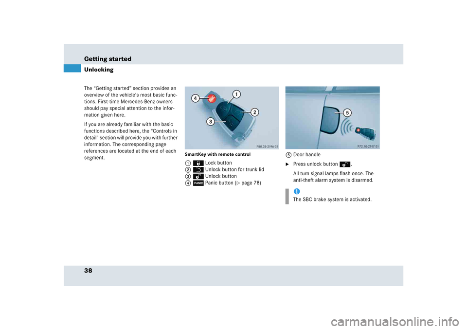 MERCEDES-BENZ SLR 2005 R199 Owners Manual 38 Getting startedThe “Getting started” section provides an 
overview of the vehicle’s most basic func-
tions. First-time Mercedes-Benz owners 
should pay special attention to the infor-
mation 